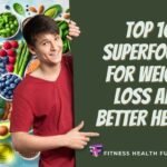 Top 10 Superfoods for Weight Loss and Better Health